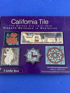 California Tile Book The Golden Era 1910-1940 Hispano-Moresque to Woolenius